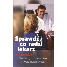 Sprawdź, co radzi lekarz : kompendium skutecznych sposobów na twoje dolegliwości